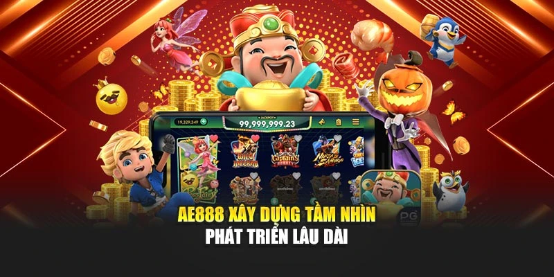 AE888 xây dựng tầm nhìn phát triển lâu dài