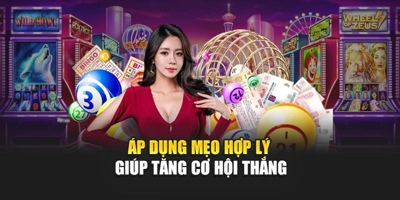 Áp dụng mẹo hợp lý giúp tăng cơ hội thắng