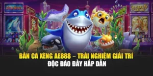 Bắn Cá Xèng AE888 – Trải Nghiệm Giải Trí Độc Đáo Đầy Hấp Dẫn