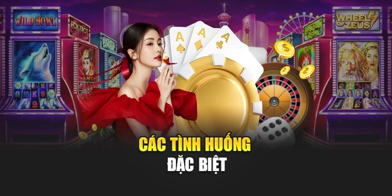 Các tình huống đặc biệt