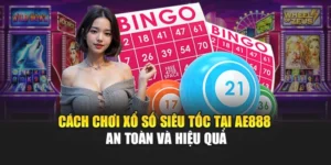 Cách Chơi Xổ Số Siêu Tốc Tại AE888 An Toàn Và Hiệu Quả