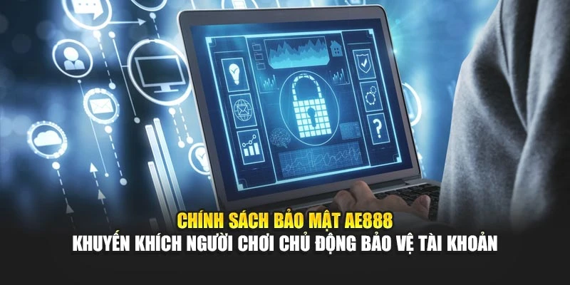 Chính sách bảo mật AE888 khuyến khích người chơi chủ động giữ kín tài khoản