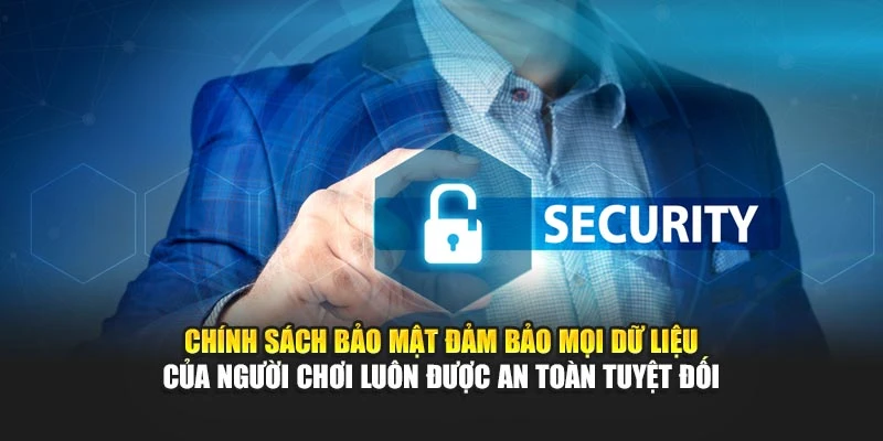 Chính sách bảo mật cam kết mọi dữ liệu của người chơi luôn được an toàn tuyệt đối