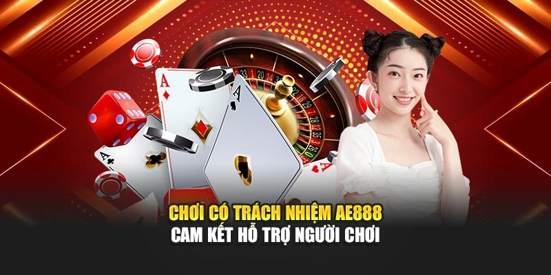 Chơi có trách nhiệm AE888 cam kết hỗ trợ người chơi