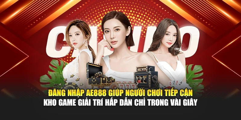 Đăng nhập AE888 giúp người chơi tiếp cận kho game giải trí hấp dẫn chỉ trong vài giây