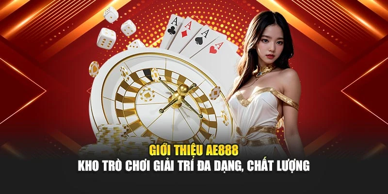 Giới thiệu AE888 – kho trò chơi giải trí đa dạng, chất lượng