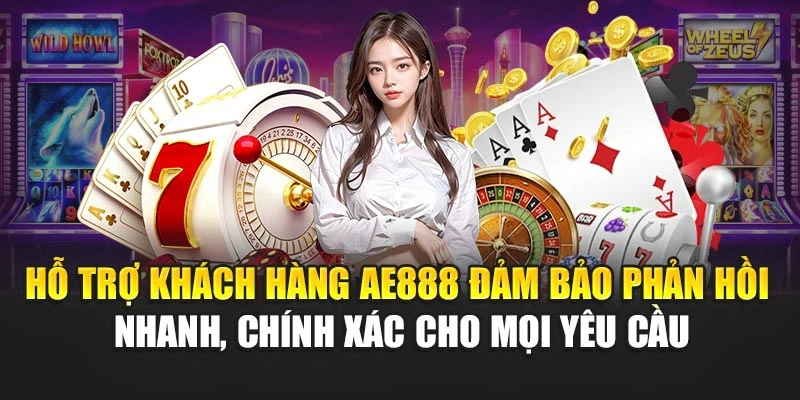 Hỗ trợ khách hàng AE888 đảm bảo phản hồi nhanh, chính xác cho mọi yêu cầu