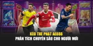 Kèo Thẻ Phạt AE888 – Phân Tích Chuyên Sâu Cho Người Mới