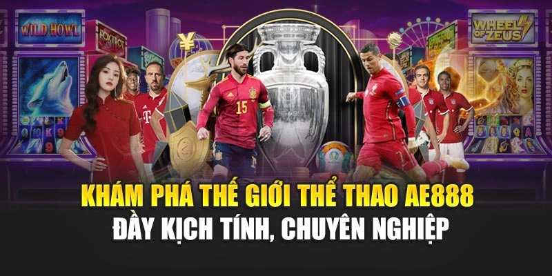 Khám phá thế giới thể thao AE888 đầy kịch tính, chuyên nghiệp