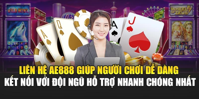 Liên hệ AE888 giúp người chơi dễ dàng kết nối với đội ngũ hỗ trợ nhanh chóng nhất