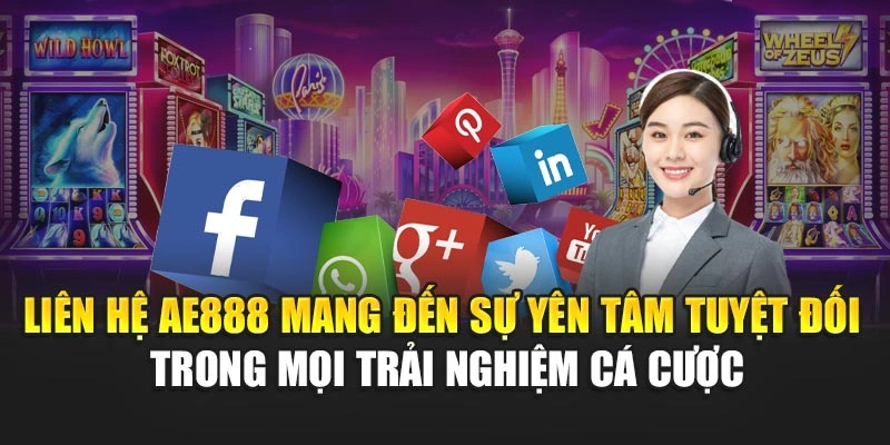 Liên hệ AE888 mang đến sự yên tâm tuyệt đối trong mọi trải nghiệm cá cược