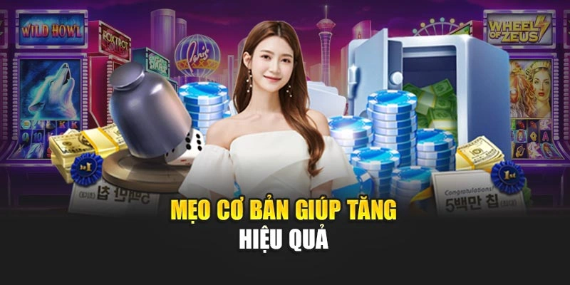 Mẹo cơ bản giúp tăng hiệu quả