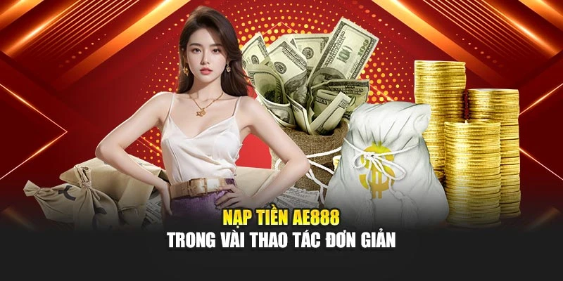 Nạp tiền AE888 trong vài thao tác đơn giản