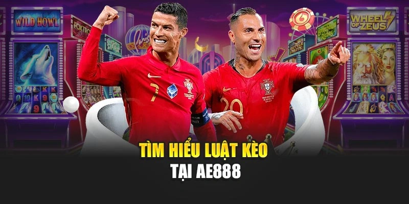 Tìm hiểu luật kèo tại AE888
