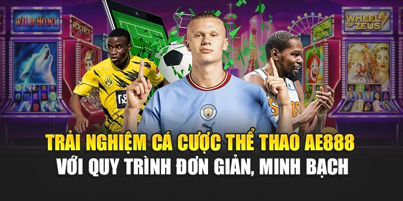 Trải nghiệm cá cược thể thao AE888 với quy trình đơn giản, minh bạch