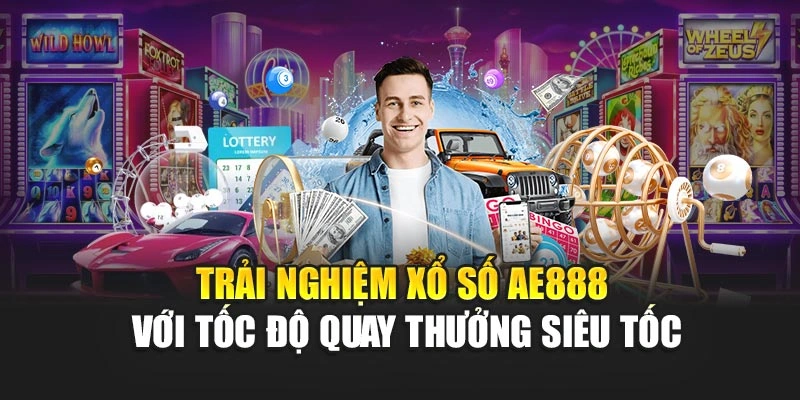 Trải nghiệm xổ số AE888 với tốc độ quay thưởng siêu tốc