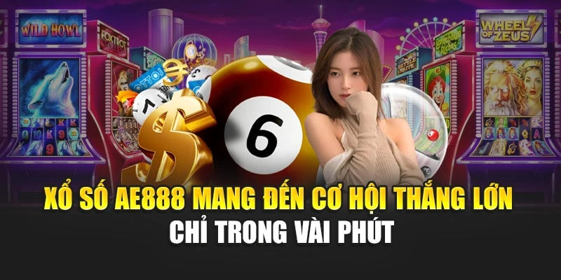 Xổ số AE888 mang đến cơ hội thắng lớn chỉ trong vài phút
